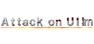 Ａｔｔａｃｋ ｏｎ Ｕｌｉｍａ (#UlimaB19Titan)