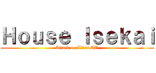 Ｈｏｕｓｅ Ｉｓｅｋａｉ (Attack on Titan AU)