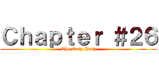 Ｃｈａｐｔｅｒ ＃２６ (The Easy Path)
