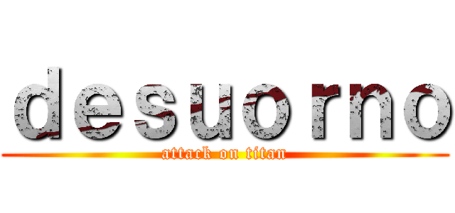 ｄｅｓｕｏｒｎｏ (attack on titan)