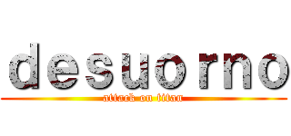 ｄｅｓｕｏｒｎｏ (attack on titan)