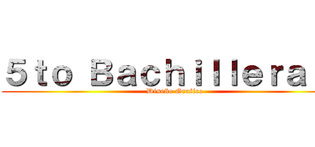 ５ｔｏ Ｂａｃｈｉｌｌｅｒａｔｏ (Diseño Grafico)