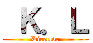  Ｋ．Ｌ (Director)