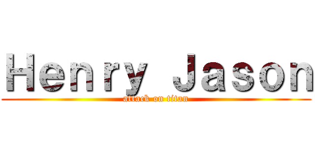Ｈｅｎｒｙ Ｊａｓｏｎ (attack on titan)