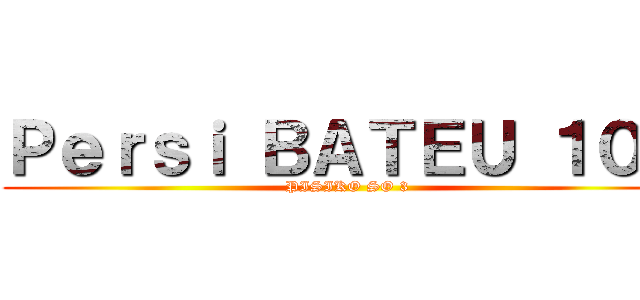 Ｐｅｒｓｉ ＢＡＴＥＵ １０Ｋ (PISIKO SO 3)
