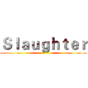 Ｓｌａｕｇｈｔｅｒ ()