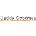 Ｄａｄｄｙ Ｇｏｏｄｍａｎ (gulp gulp gulp gulp gulp gulp gulp)