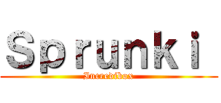 Ｓｐｒｕｎｋｉ  (Incredibox)