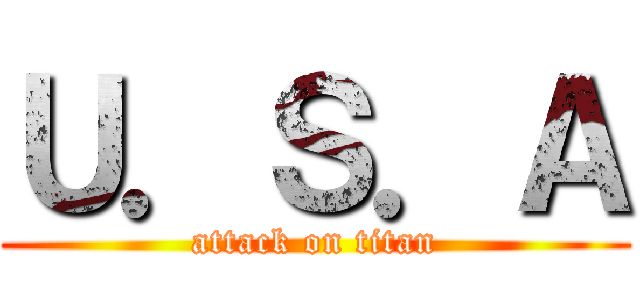 Ｕ．Ｓ．Ａ (attack on titan)