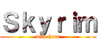 Ｓｋｙｒｉｍ (wild hunt)