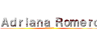 Ａｄｒｉａｎａ Ｒｏｍｅｒｏ (アドリアナ・ロメロ)