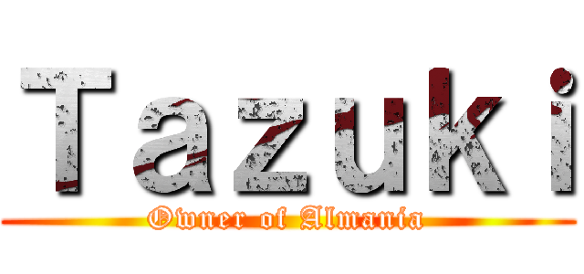 Ｔａｚｕｋｉ (Owner of Almania)