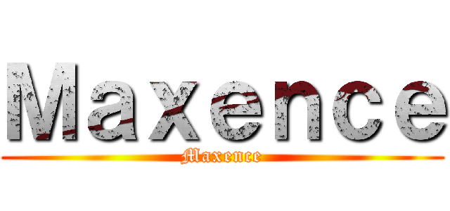 Ｍａｘｅｎｃｅ (Maxence)
