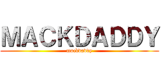 ＭＡＣＫＤＡＤＤＹ (mackdaddy)