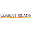 ＣＯＭＢＡＴ ＢＬＡＤＥ (Attack on Titan)