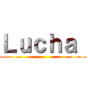Ｌｕｃｈａ  ()