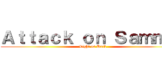 Ａｔｔａｃｋ ｏｎ Ｓａｍｍｉｉ (Light vs Dark)