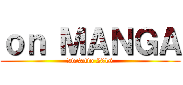 ｏｎ ＭＡＮＧＡ (Desafio 2016)