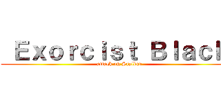  Ｅｘｏｒｃｉｓｔ Ｂｌａｃｋ  (attack on Stalker)