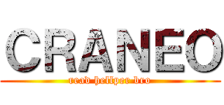 ＣＲＡＮＥＯ (read hellper bro)