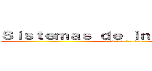 Ｓｉｓｔｅｍａｓ ｄｅ ｉｎｆｏｒｍａｃｉóｎ (Análisis de las clases)