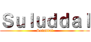 Ｓｕｌｕｄｄａｌ (Suluddal)