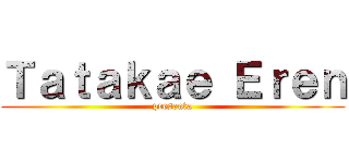 Ｔａｔａｋａｅ Ｅｒｅｎ (presenta)