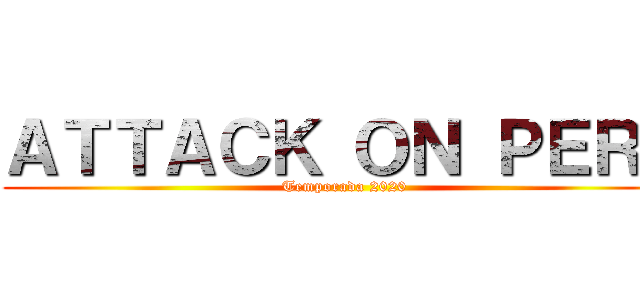 ＡＴＴＡＣＫ ＯＮ ＰＥＲＵ (Temporada 2020)