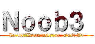 Ｎｏｏｂ３  (La meilleure taverne, c\'est As)