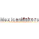 ＭｅｘｉｃａｎＭａｋｅｒｓ (WWW.MexicanMakersFansub.blogspot.Mx)