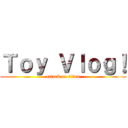 Ｔｏｙ Ｖｌｏｇ！ (attack on titan)