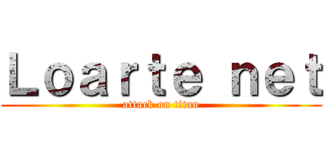 Ｌｏａｒｔｅ ｎｅｔ (attack on titan)