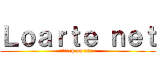 Ｌｏａｒｔｅ ｎｅｔ (attack on titan)