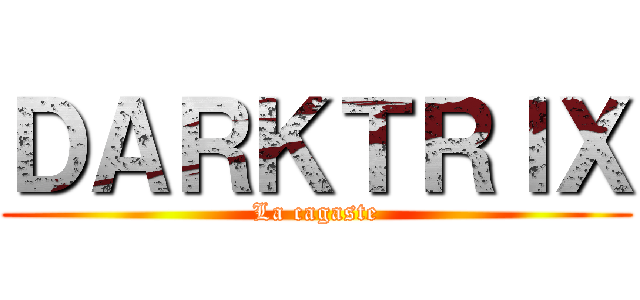 ＤＡＲＫＴＲＩＸ (La cagaste)