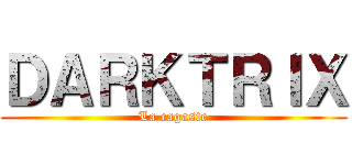 ＤＡＲＫＴＲＩＸ (La cagaste)