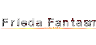 Ｆｒｉｅｄａ Ｆａｎｔａｓｍａ (attack on titan)