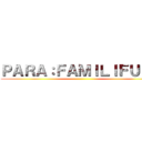 ＰＡＲＡ：ＦＡＭＩＬＩＦＵｅｎ ()