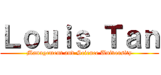 Ｌｏｕｉｓ Ｔａｎ (Management and Science University)