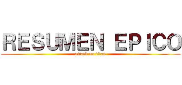 ＲＥＳＵＭＥＮ ＥＰＩＣＯ (attack on titan)