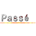 Ｐａｓｓé   (science fiction)