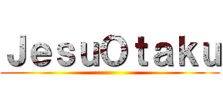 ＪｅｓｕＯｔａｋｕ ()