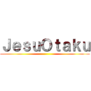 ＪｅｓｕＯｔａｋｕ ()