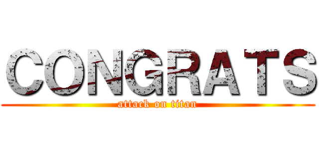 ＣＯＮＧＲＡＴＳ (attack on titan)