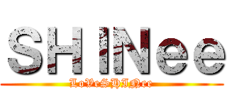 ＳＨＩＮｅｅ (LoVeSHINee)