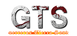 ＧＴＳ (Guerreros Tierra Santa)
