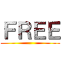 ＦＲＥＥ ()