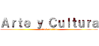 Ａｒｔｅ ｙ Ｃｕｌｔｕｒａ (attack on titan)