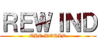 ＲＥＷＩＮＤ (THE WORLD)