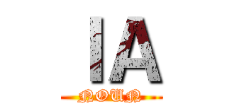 ＩＡ (NOUN)