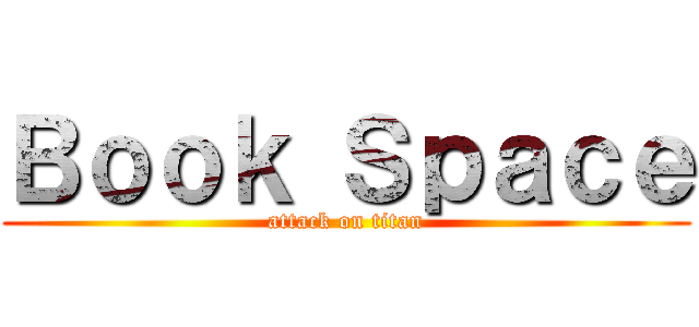Ｂｏｏｋ Ｓｐａｃｅ (attack on titan)